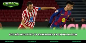 soi kèo Atletico vs Barcelona 2h 05-04 La Liga