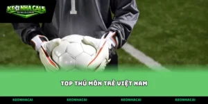 top thủ môn trẻ việt nam