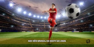 soi kèo Brasil vs Haiti WC 2026